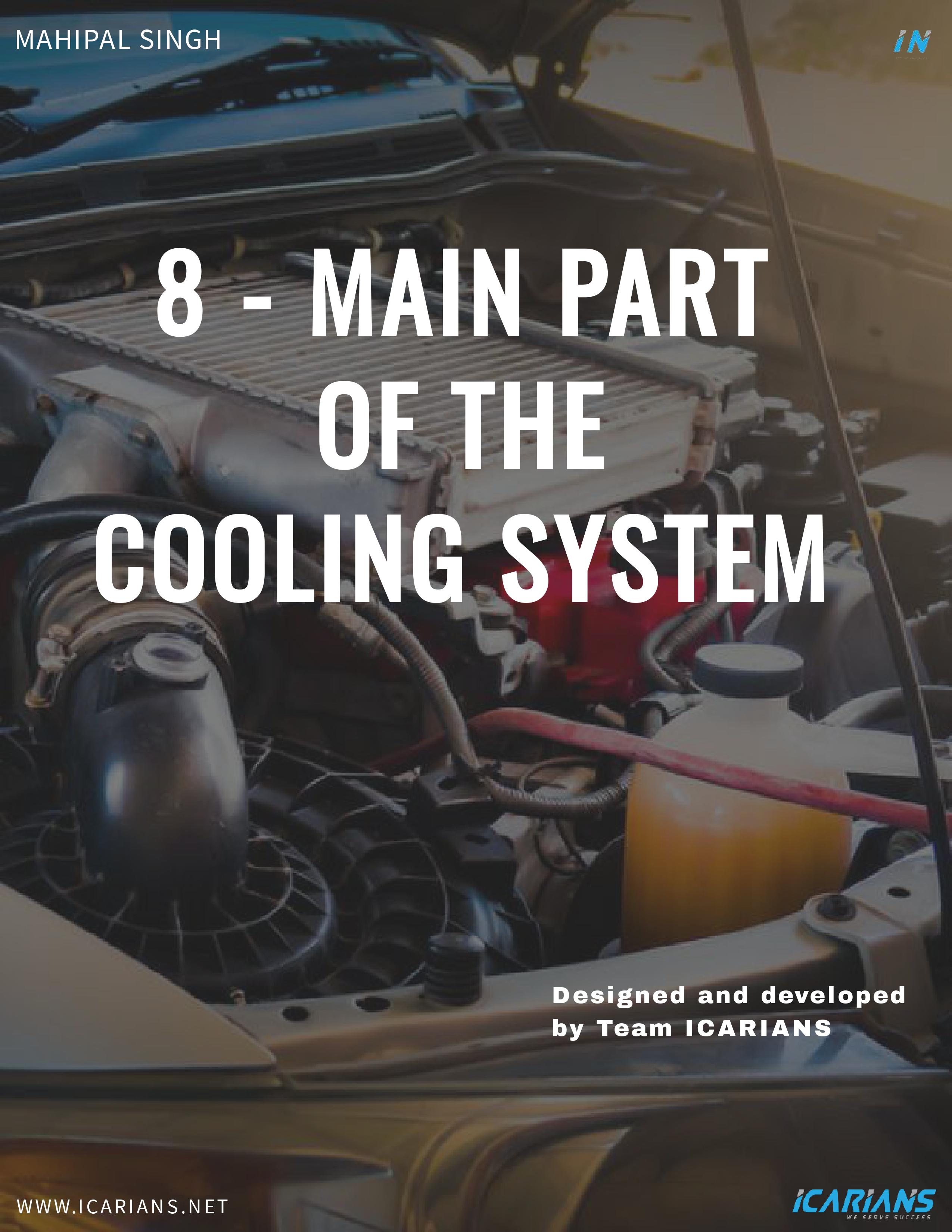 8 - MAIN PART OF THE COOLING SYSTEM